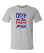Round Neck T-Shirt “DEKH MAT PAGALI PYAR HO JAYEGA” – BG-RN6 - Image 6