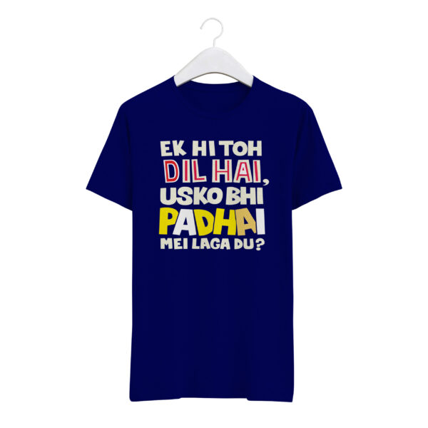 Round Neck T-Shirt “EK HI TOH DIL HAI USKO BHI PADHAI ME LAGA DU” – BG-RN21